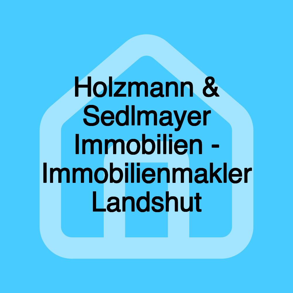 Holzmann & Sedlmayer Immobilien - Immobilienmakler Landshut