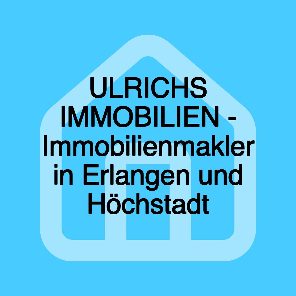 ULRICHS IMMOBILIEN - Immobilienmakler in Erlangen und Höchstadt