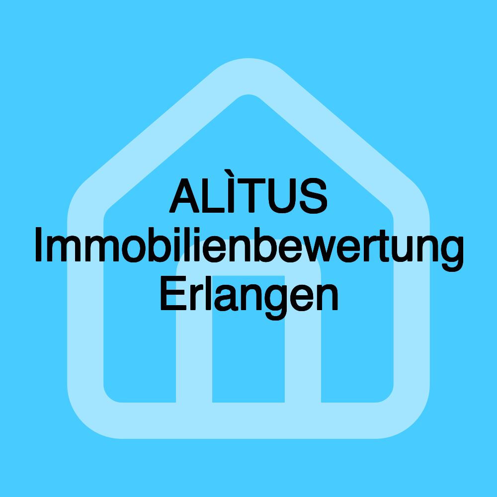 ALÌTUS Immobilienbewertung Erlangen