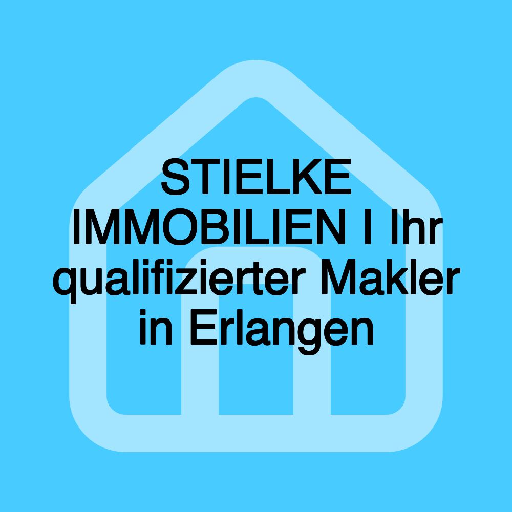 STIELKE IMMOBILIEN I Ihr qualifizierter Makler in Erlangen