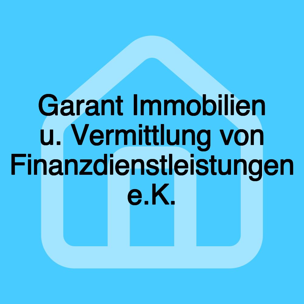 Garant Immobilien u. Vermittlung von Finanzdienstleistungen e.K.