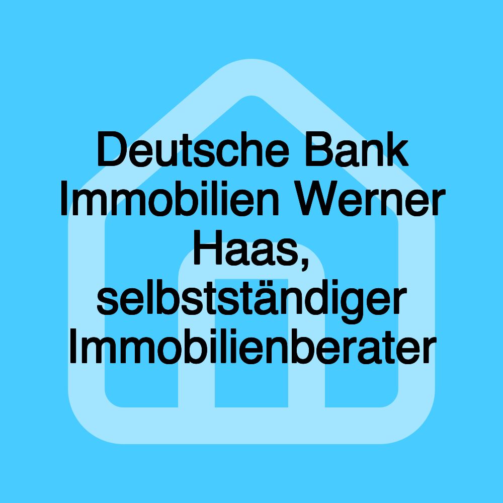 Deutsche Bank Immobilien Werner Haas, selbstständiger Immobilienberater