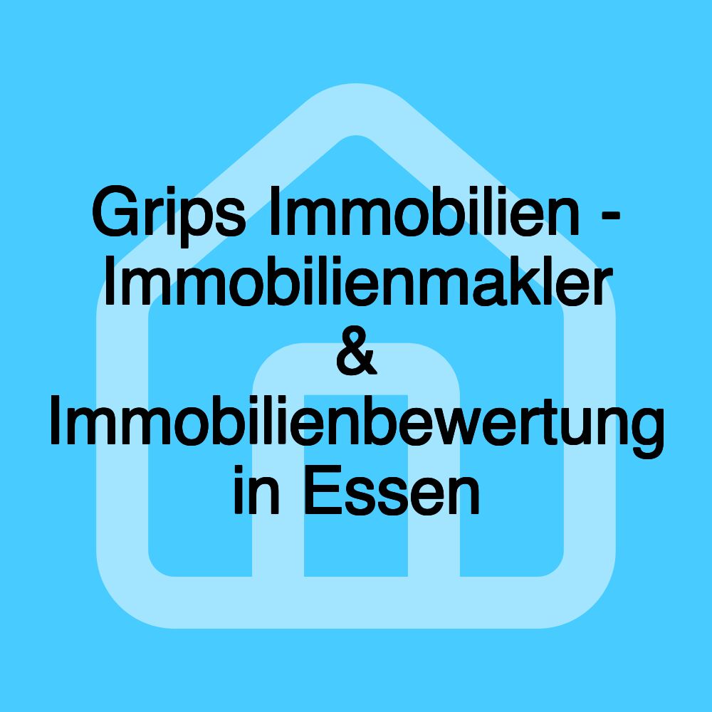 Grips Immobilien - Immobilienmakler & Immobilienbewertung in Essen