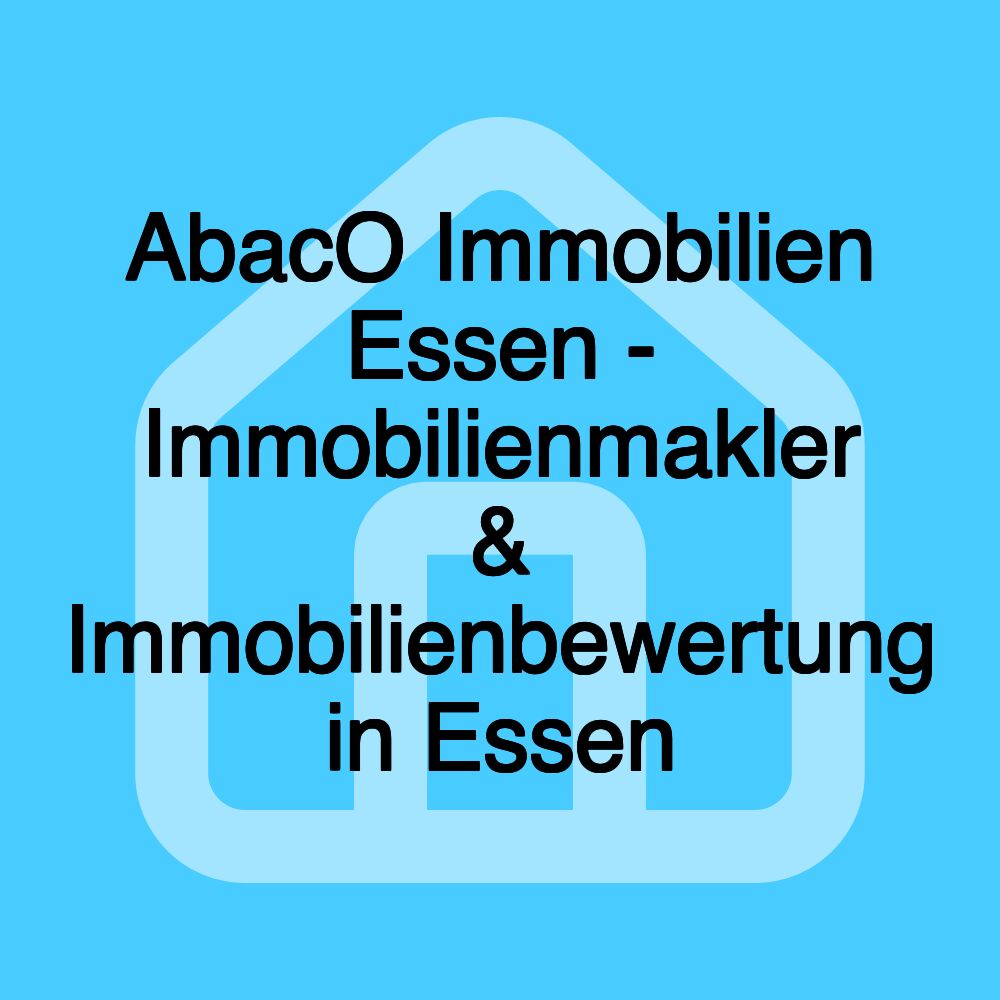 AbacO Immobilien Essen - Immobilienmakler & Immobilienbewertung in Essen