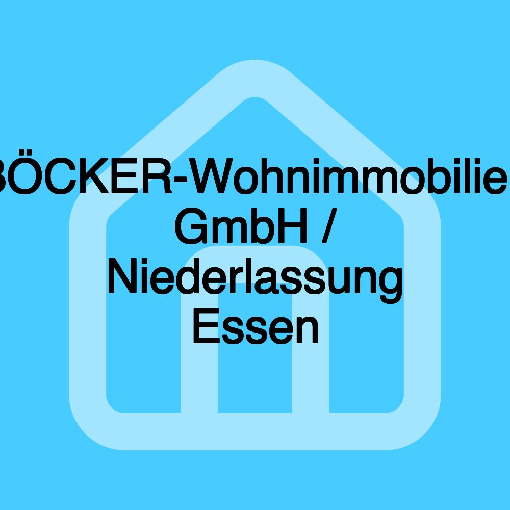 BÖCKER-Wohnimmobilien GmbH / Niederlassung Essen