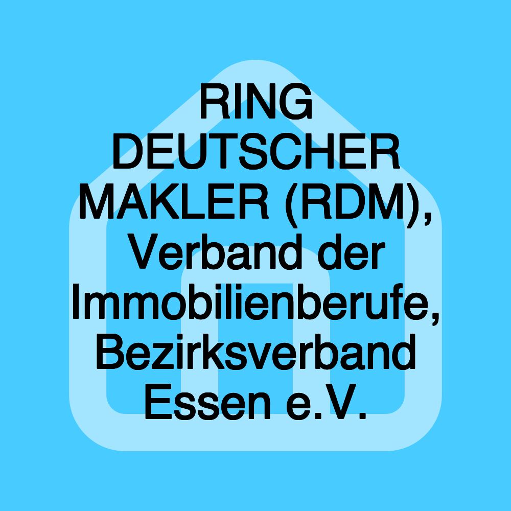 RING DEUTSCHER MAKLER (RDM), Verband der Immobilienberufe, Bezirksverband Essen e.V.