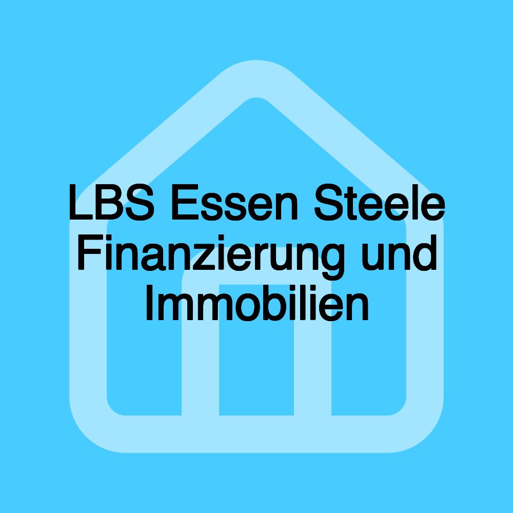 LBS Essen Steele Finanzierung und Immobilien