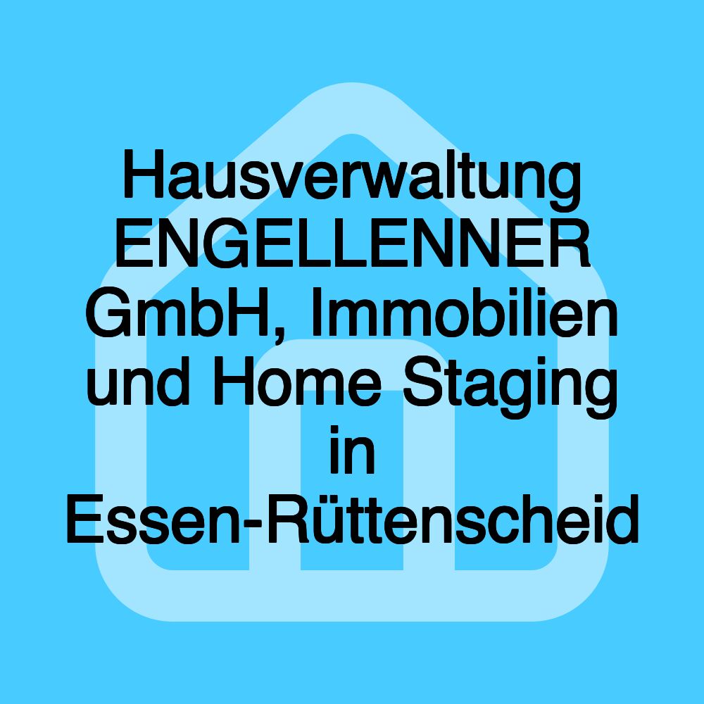 Hausverwaltung ENGELLENNER GmbH, Immobilien und Home Staging in Essen-Rüttenscheid