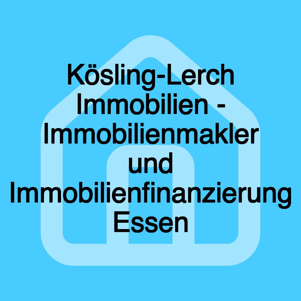 Kösling-Lerch Immobilien - Immobilienmakler und Immobilienfinanzierung Essen