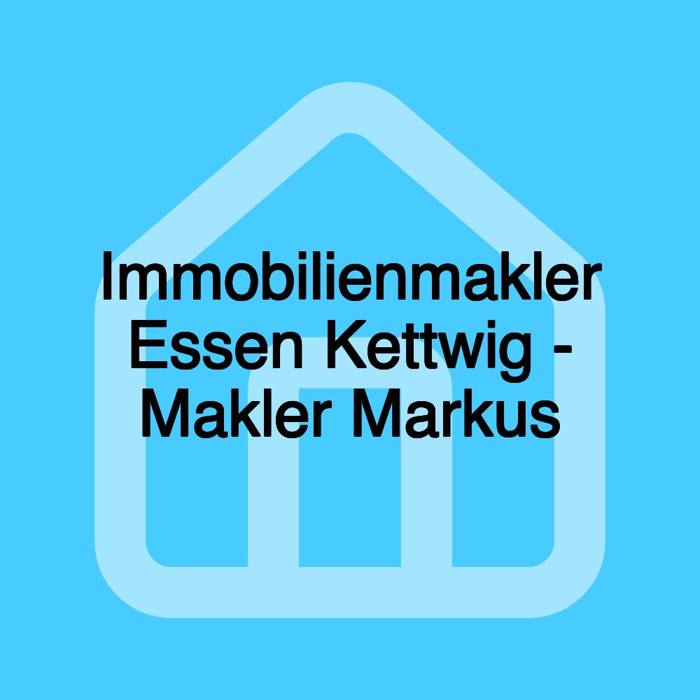 Immobilienmakler Essen Kettwig - Makler Markus