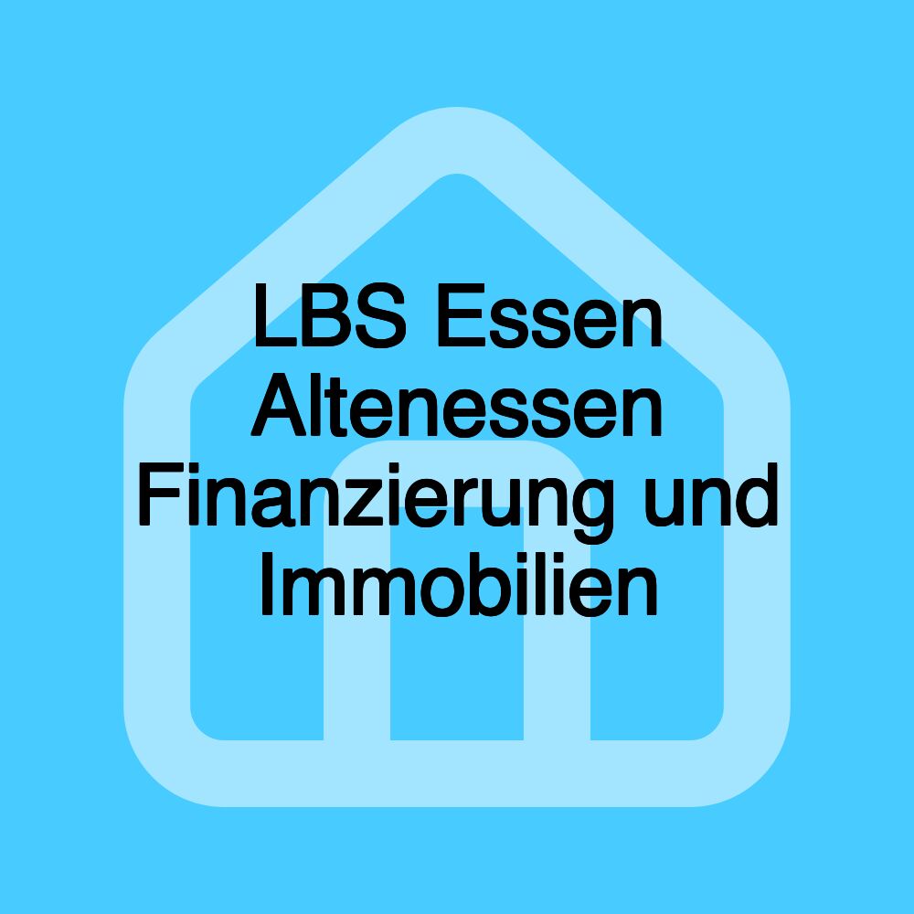 LBS Essen Altenessen Finanzierung und Immobilien