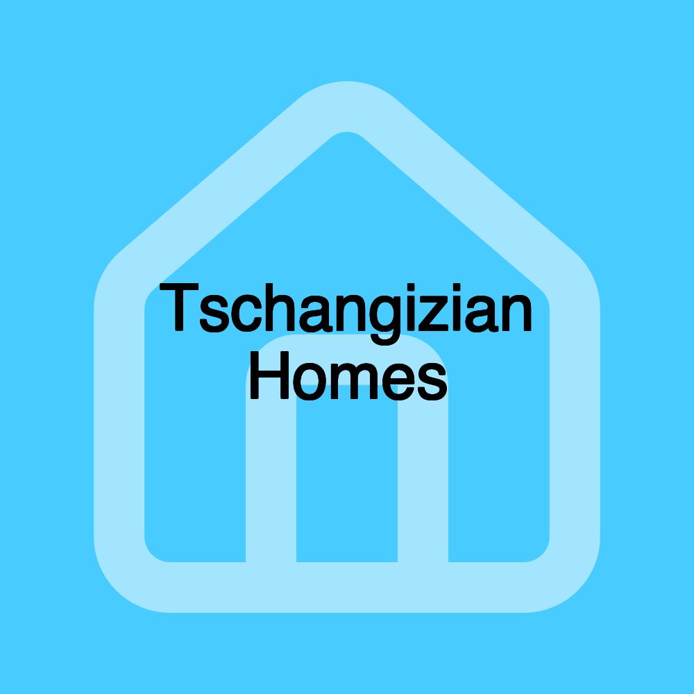 Tschangizian Homes