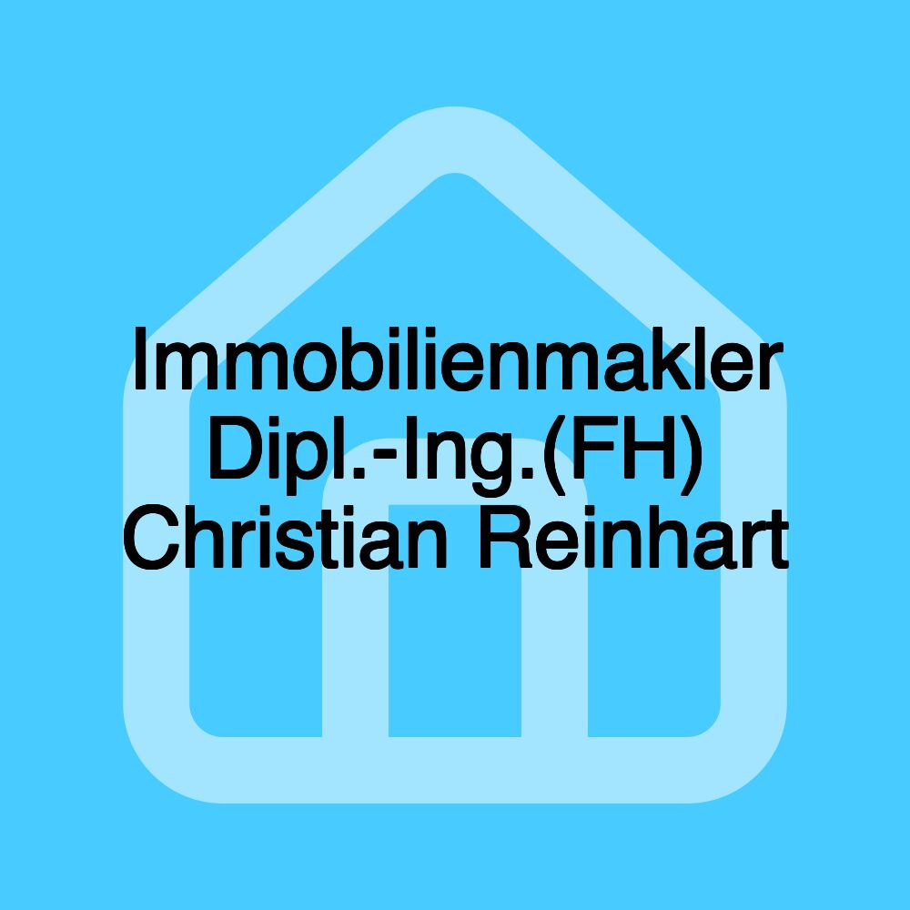 Immobilienmakler Dipl.-Ing.(FH) Christian Reinhart