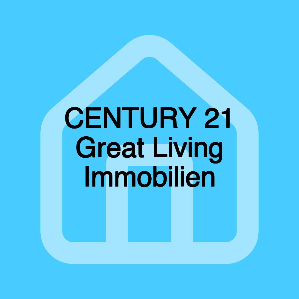 CENTURY 21 Great Living Immobilien