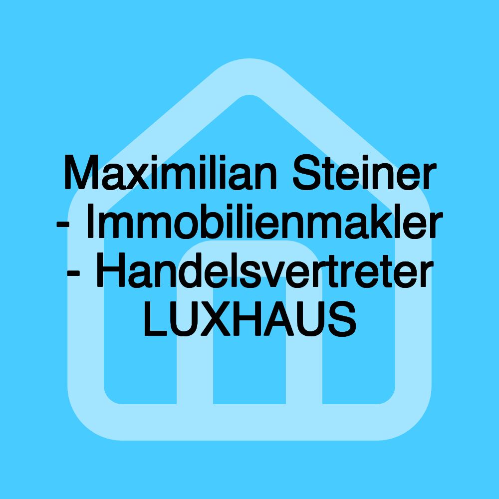 Maximilian Steiner - Immobilienmakler - Handelsvertreter LUXHAUS