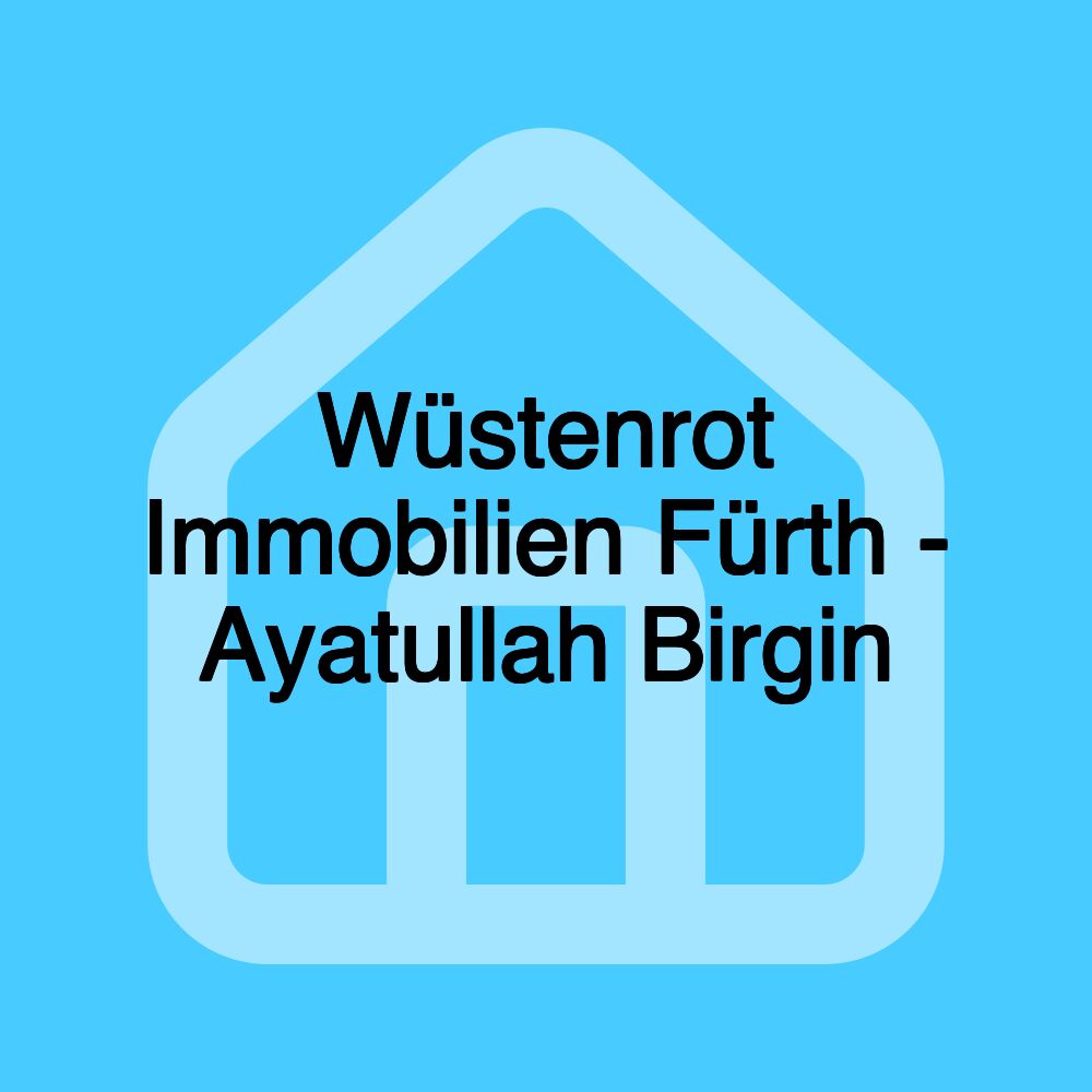 Wüstenrot Immobilien Fürth - Ayatullah Birgin