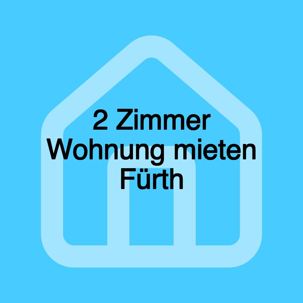 2 Zimmer Wohnung mieten Fürth