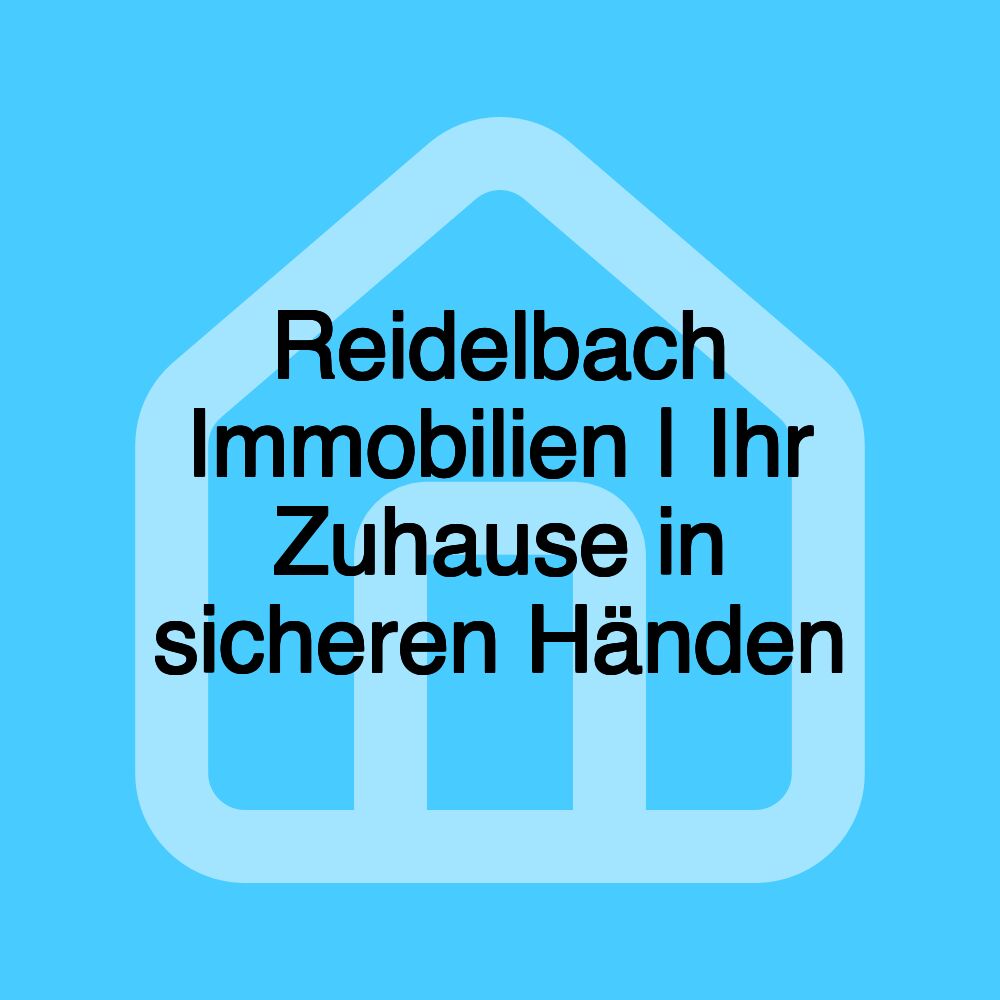 Reidelbach Immobilien | Ihr Zuhause in sicheren Händen