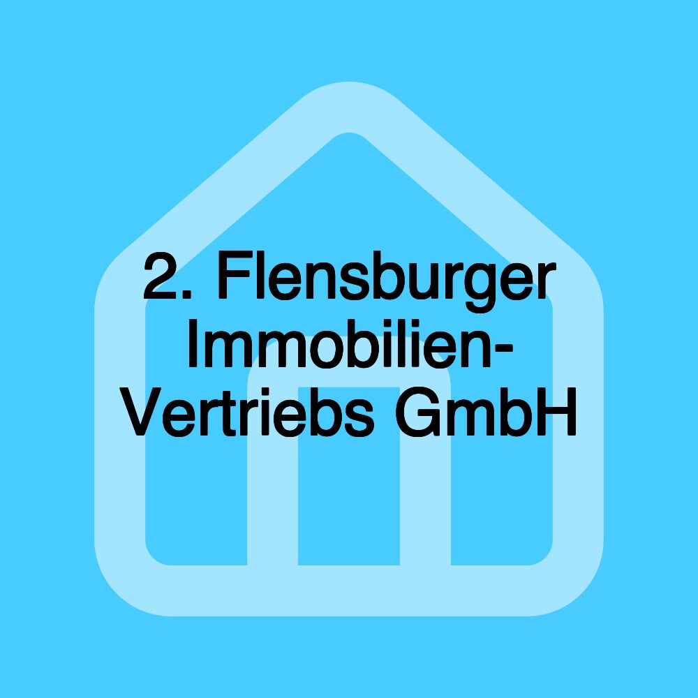 2. Flensburger Immobilien- Vertriebs GmbH