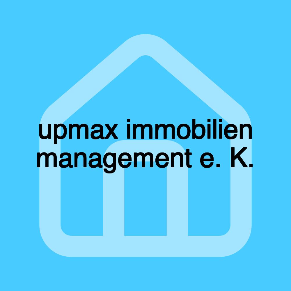 upmax immobilien management e. K.