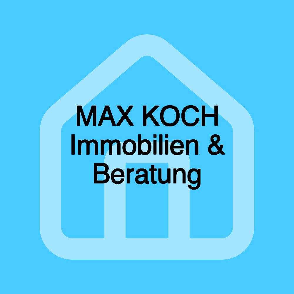 MAX KOCH Immobilien & Beratung