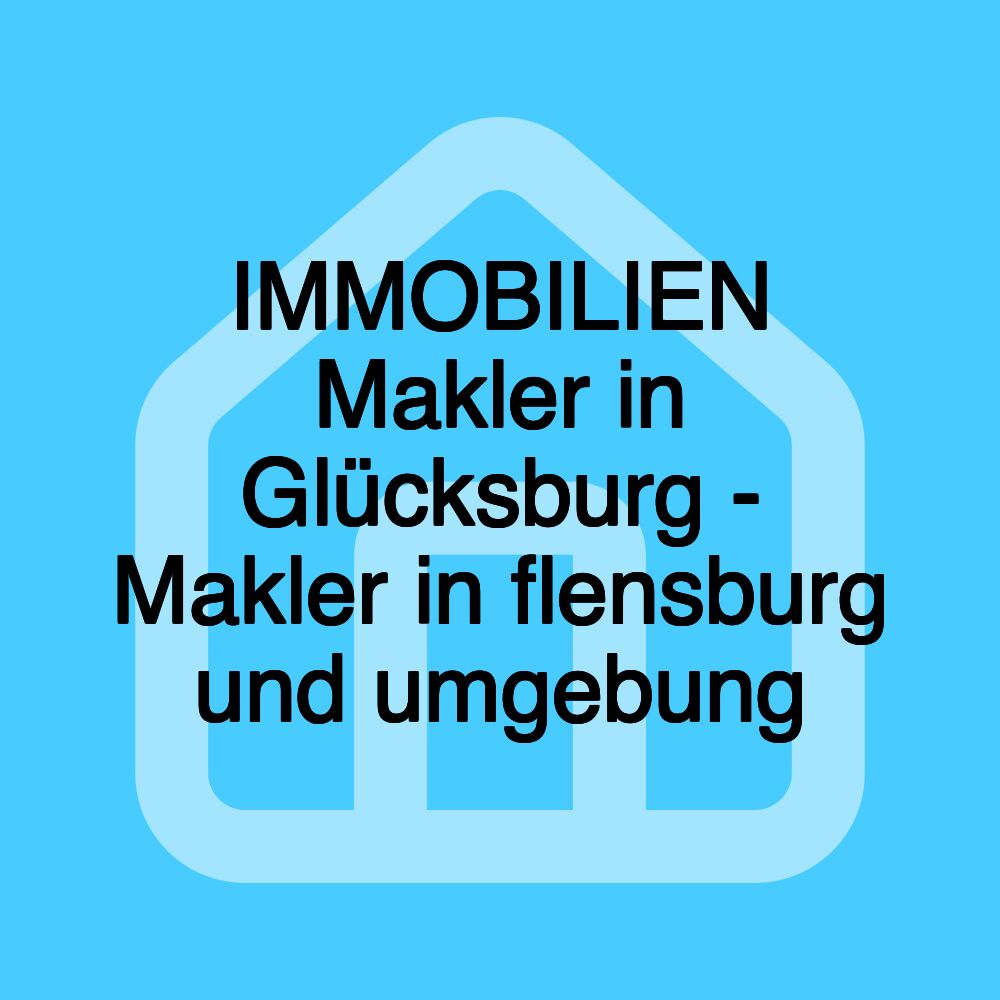 IMMOBILIEN Makler in Glücksburg - Makler in flensburg und umgebung