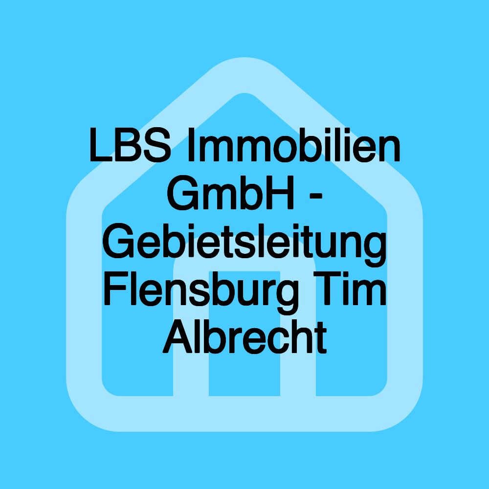 LBS Immobilien GmbH - Gebietsleitung Flensburg Tim Albrecht