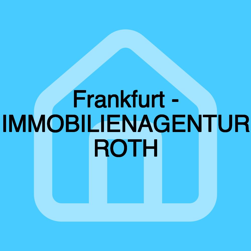 Frankfurt - IMMOBILIENAGENTUR ROTH