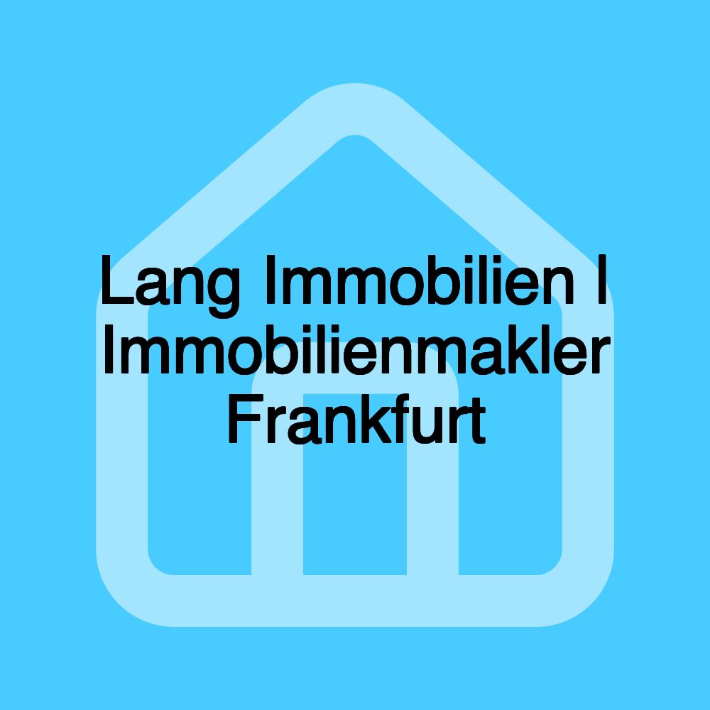 Lang Immobilien | Immobilienmakler Frankfurt