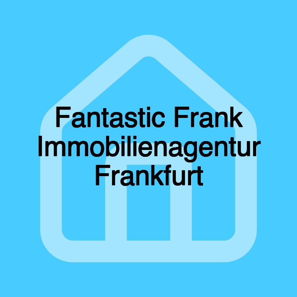 Fantastic Frank Immobilienagentur Frankfurt