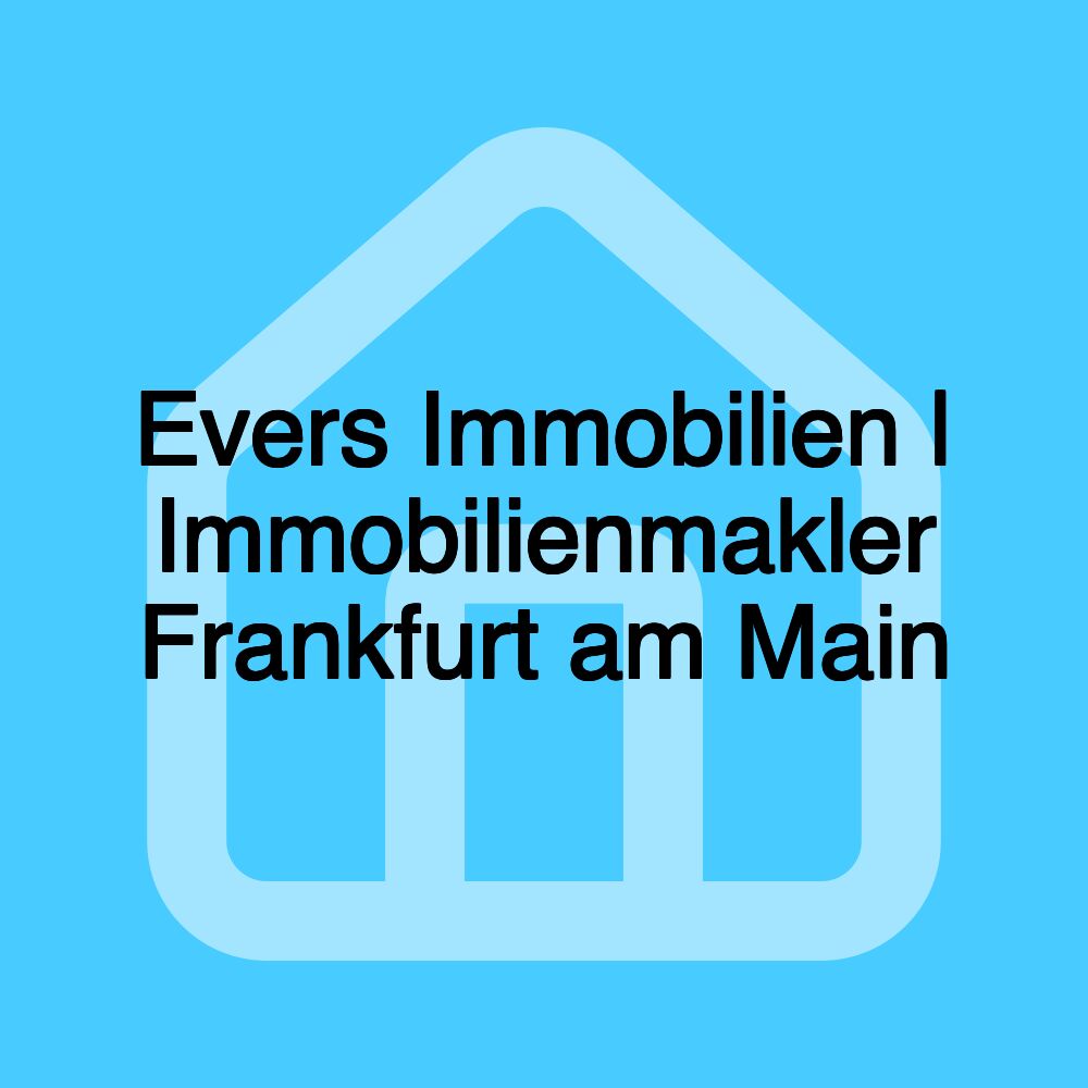 Evers Immobilien | Immobilienmakler Frankfurt am Main