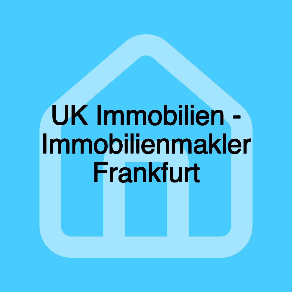 UK Immobilien - Immobilienmakler Frankfurt