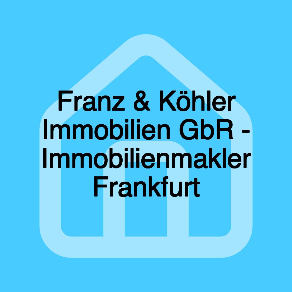 Franz & Köhler Immobilien GbR - Immobilienmakler Frankfurt