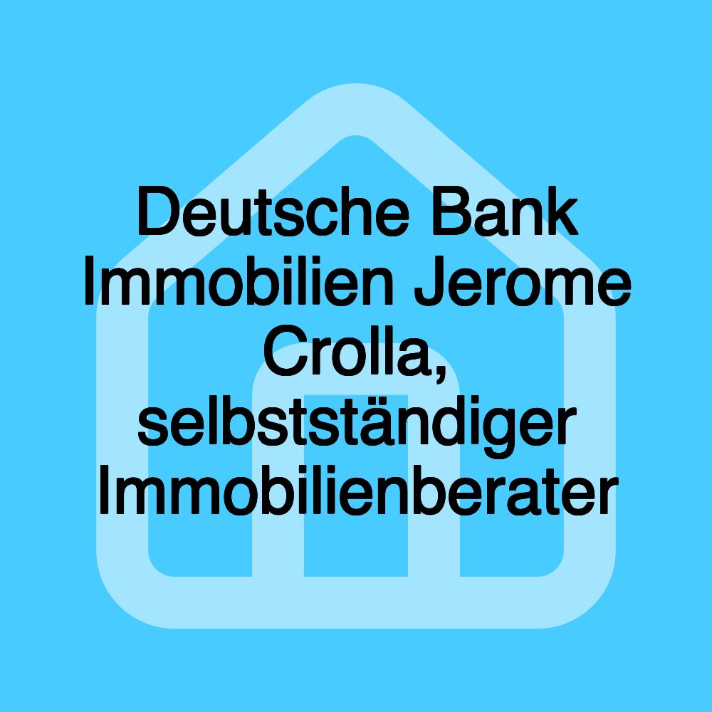 Deutsche Bank Immobilien Jerome Crolla, selbstständiger Immobilienberater