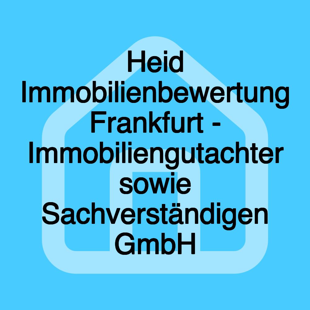 Heid Immobilienbewertung Frankfurt - Immobiliengutachter sowie Sachverständigen GmbH