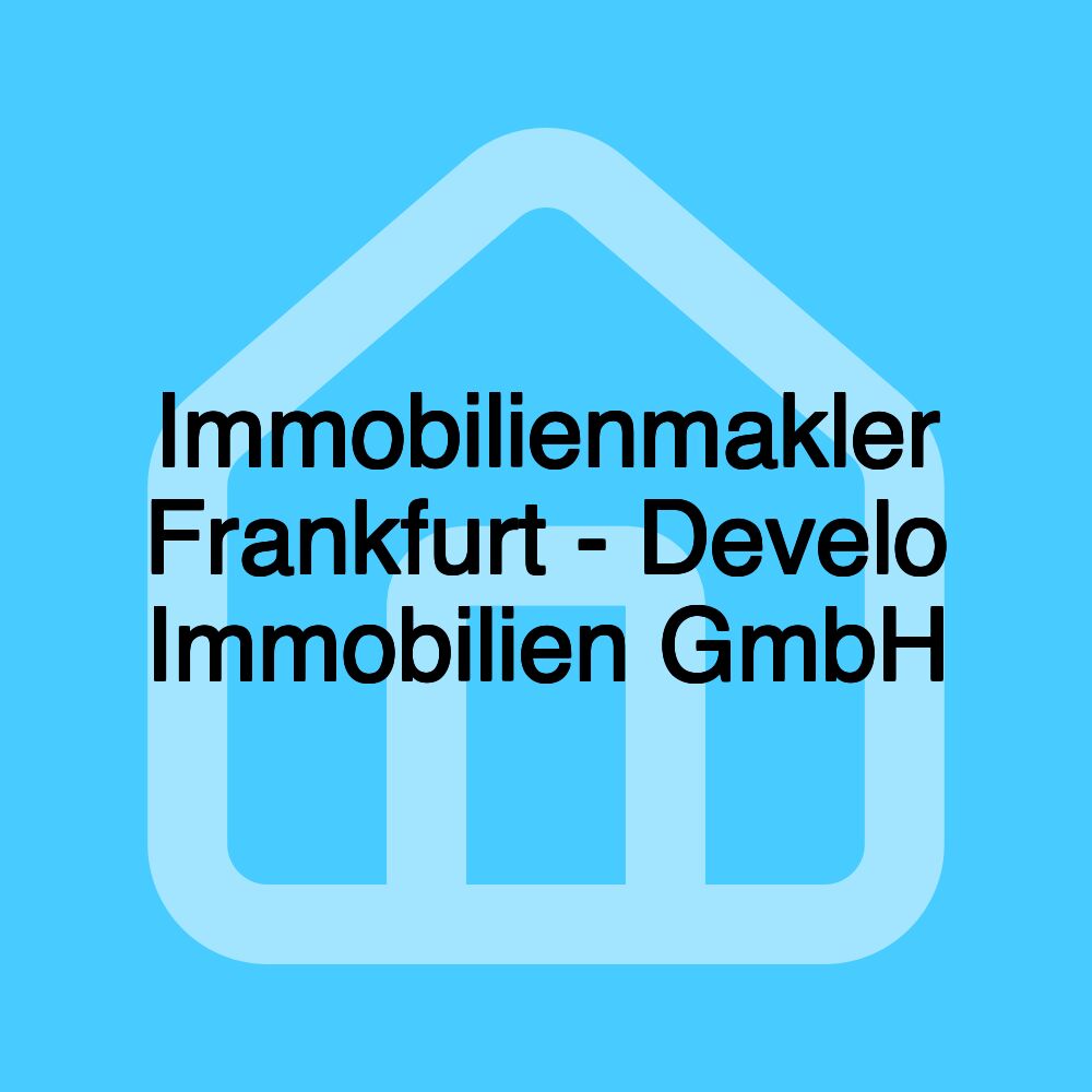 Immobilienmakler Frankfurt - Develo Immobilien GmbH