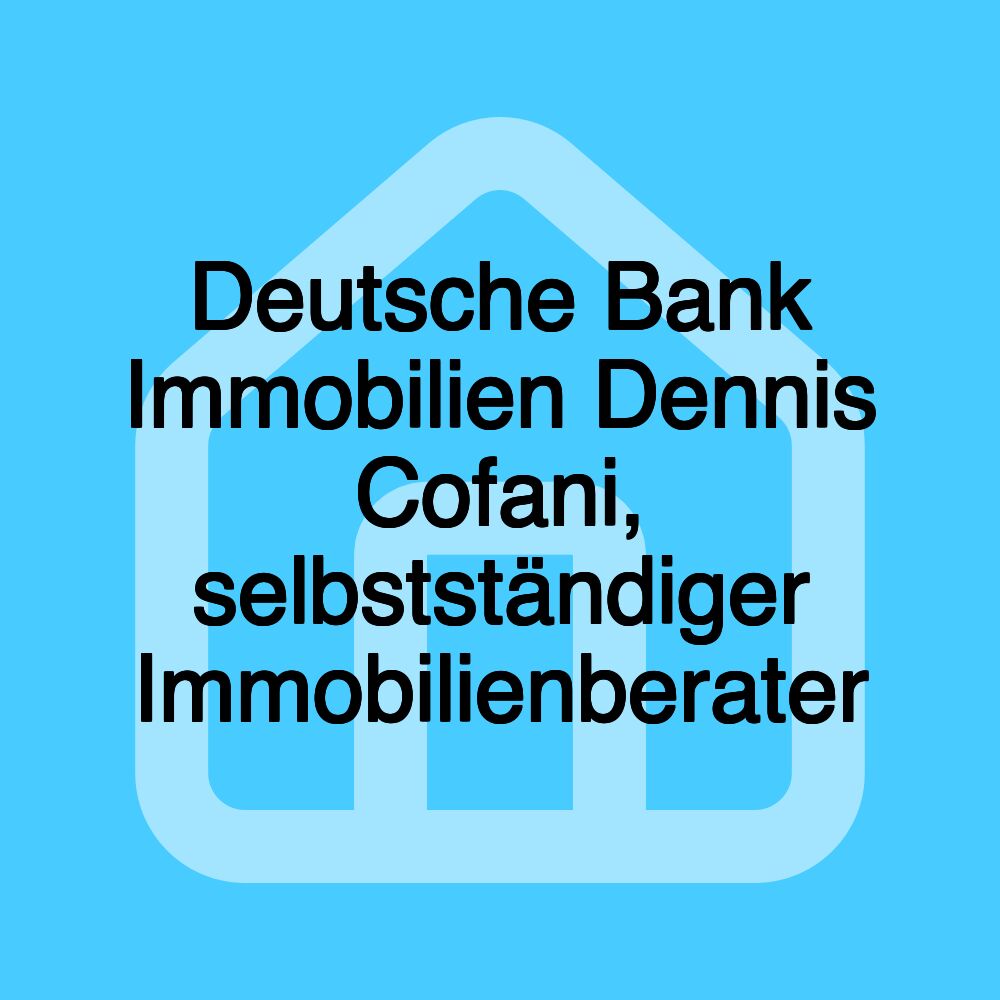 Deutsche Bank Immobilien Dennis Cofani, selbstständiger Immobilienberater