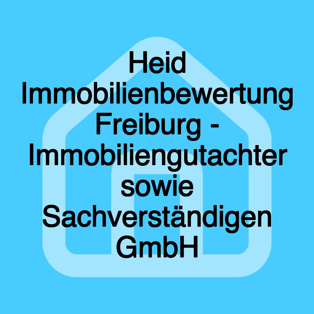 Heid Immobilienbewertung Freiburg - Immobiliengutachter sowie Sachverständigen GmbH