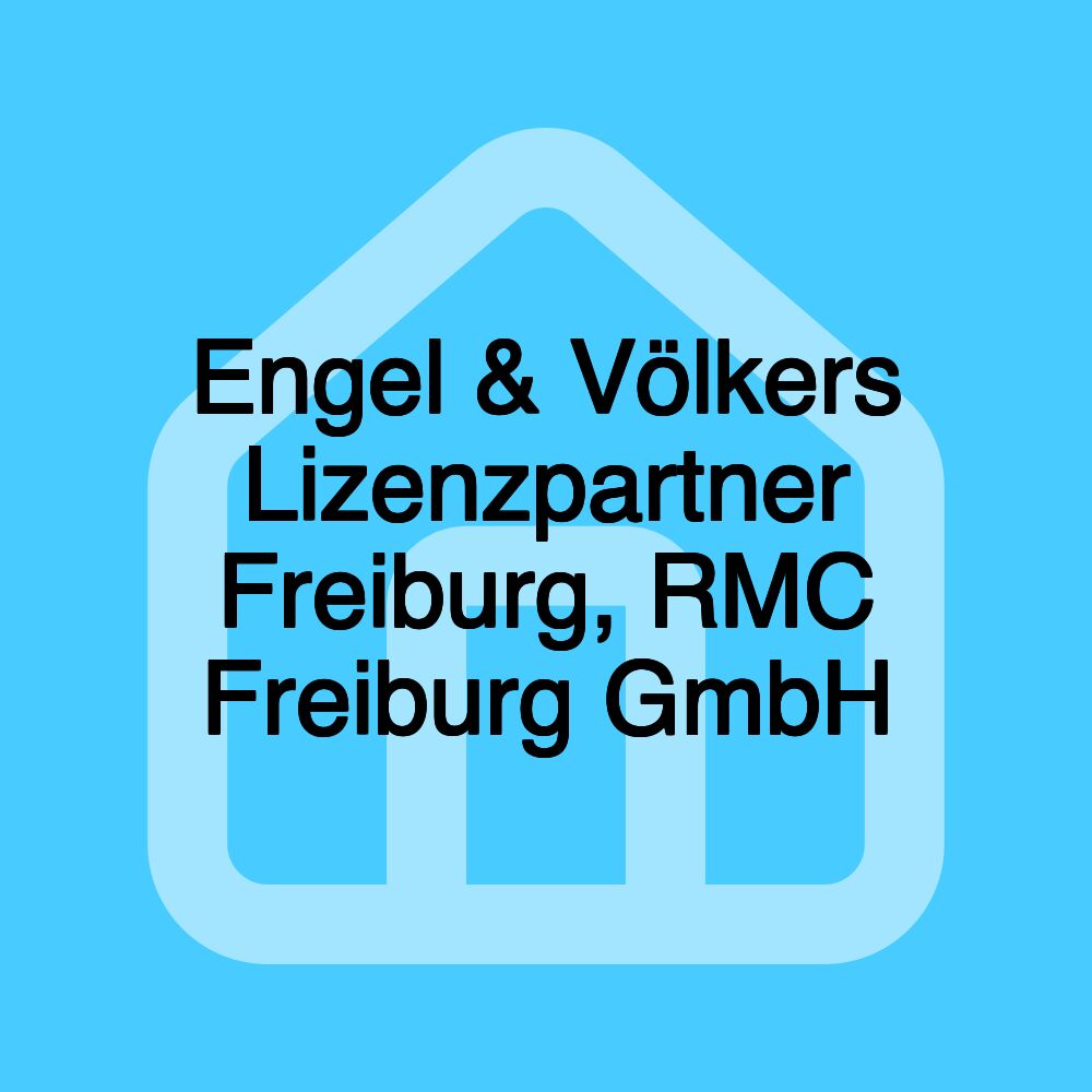 Engel & Völkers Lizenzpartner Freiburg, RMC Freiburg GmbH