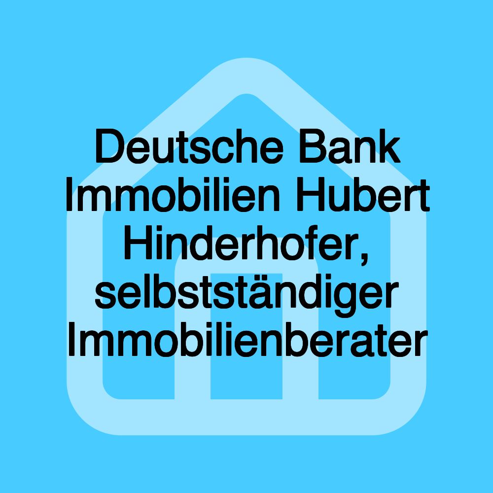 Deutsche Bank Immobilien Hubert Hinderhofer, selbstständiger Immobilienberater