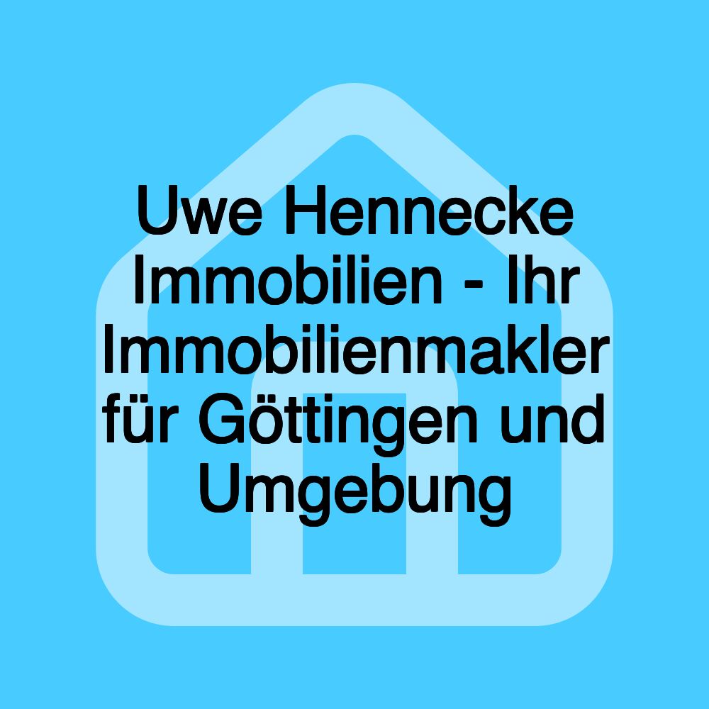 Uwe Hennecke Immobilien - Ihr Immobilienmakler für Göttingen und Umgebung