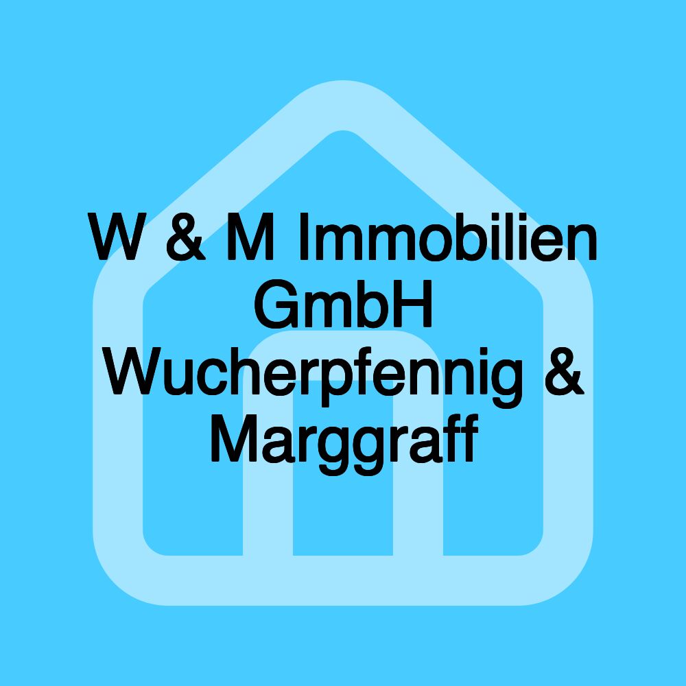 W & M Immobilien GmbH Wucherpfennig & Marggraff