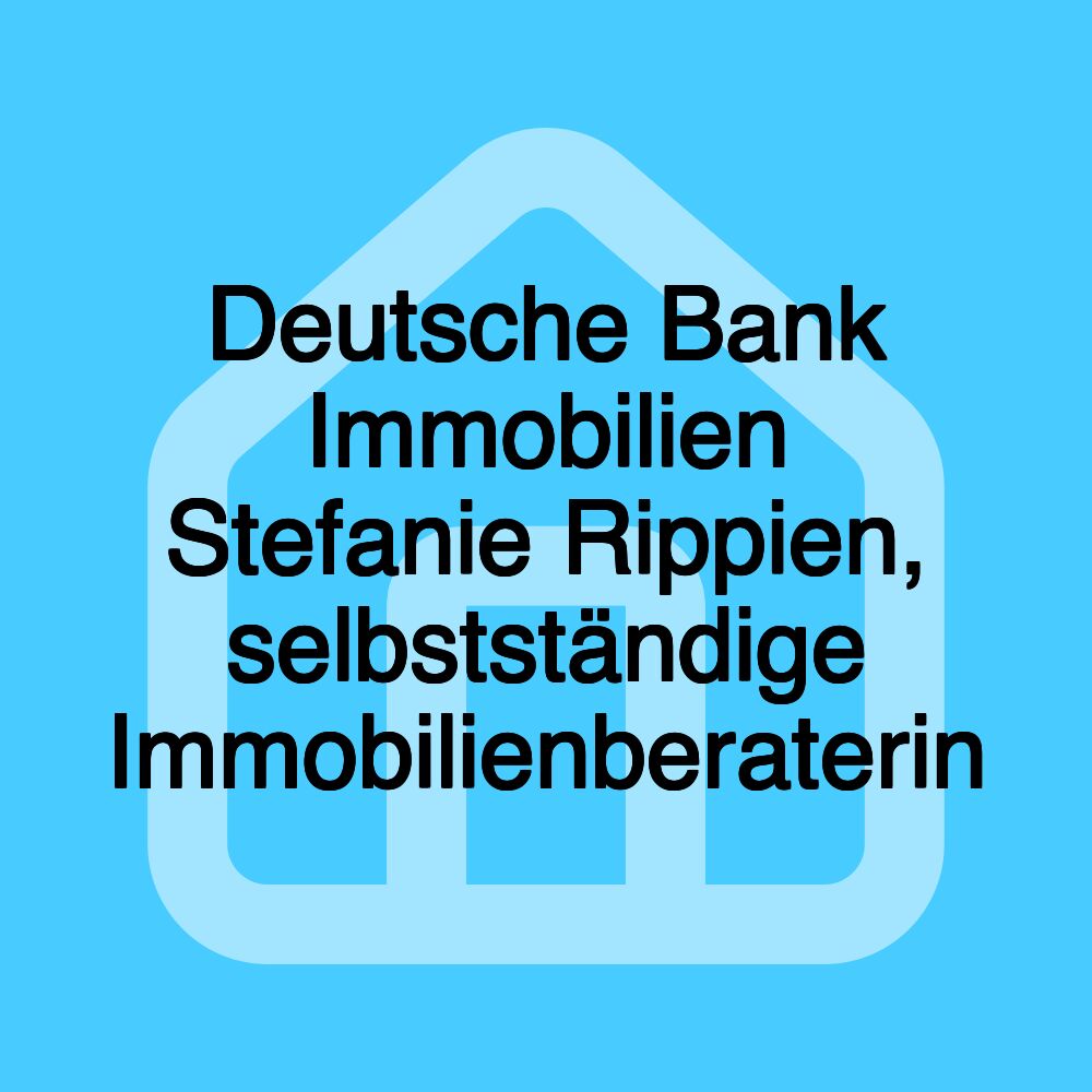 Deutsche Bank Immobilien Stefanie Rippien, selbstständige Immobilienberaterin