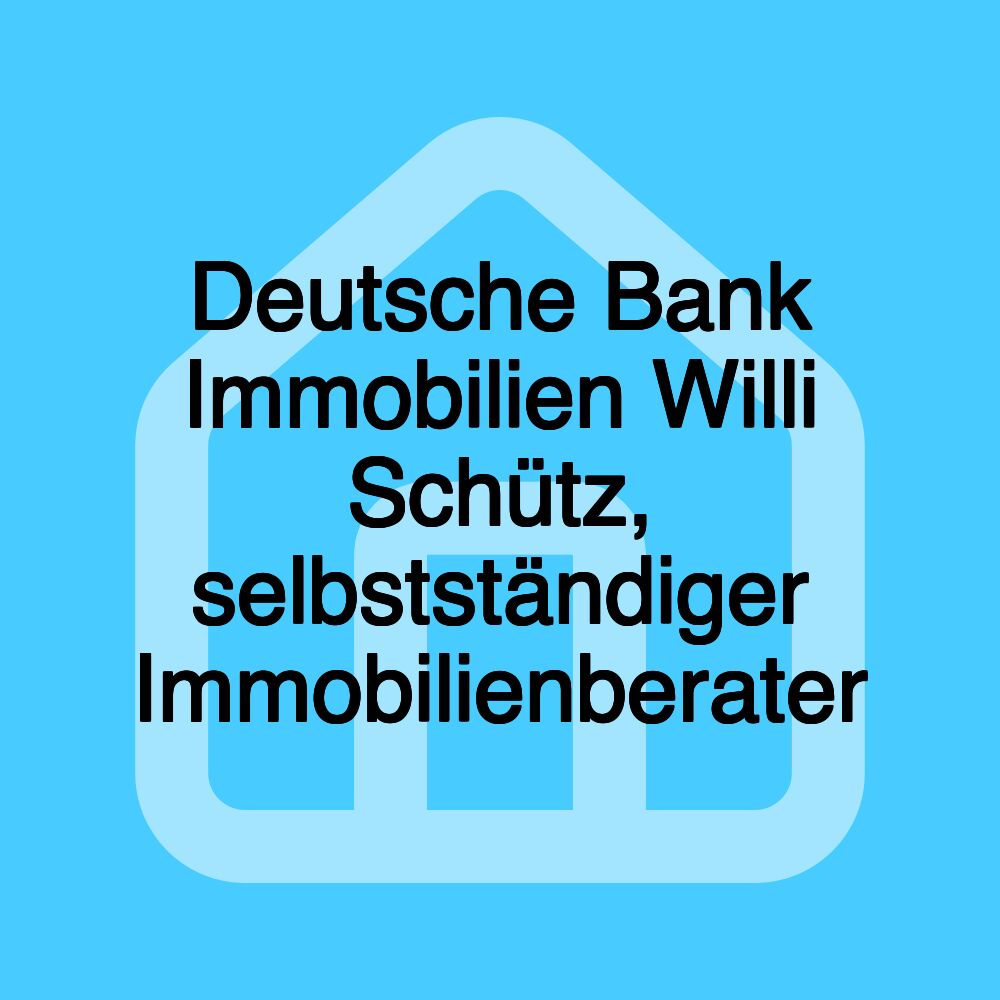 Deutsche Bank Immobilien Willi Schütz, selbstständiger Immobilienberater