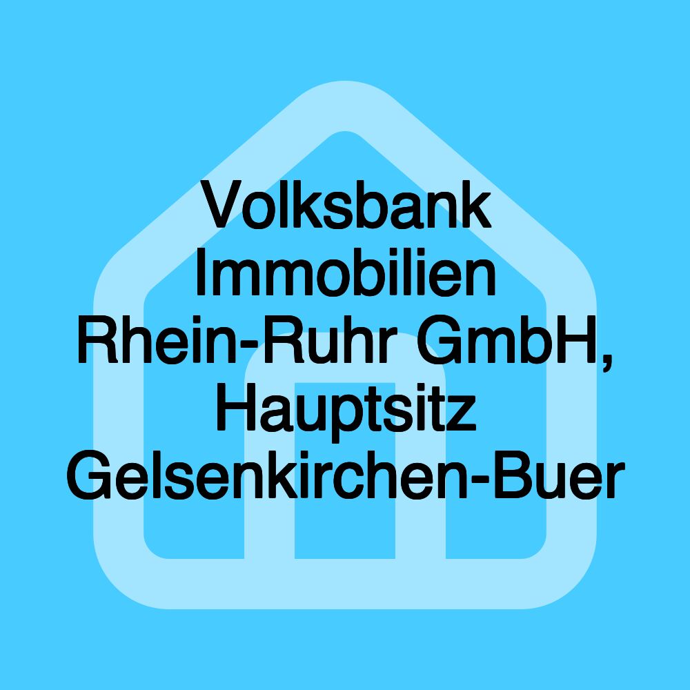 Volksbank Immobilien Rhein-Ruhr GmbH, Hauptsitz Gelsenkirchen-Buer