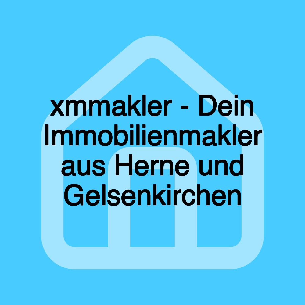 xmmakler - Dein Immobilienmakler aus Herne und Gelsenkirchen