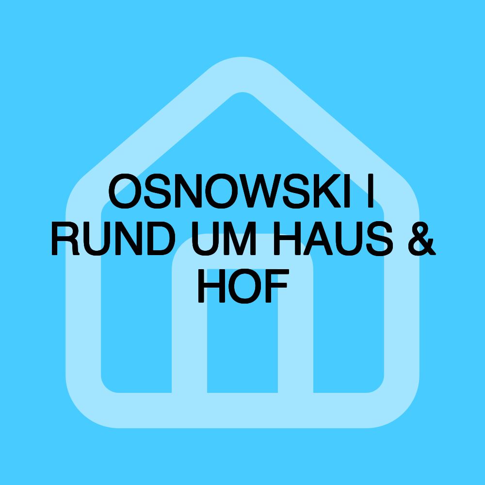 OSNOWSKI | RUND UM HAUS & HOF