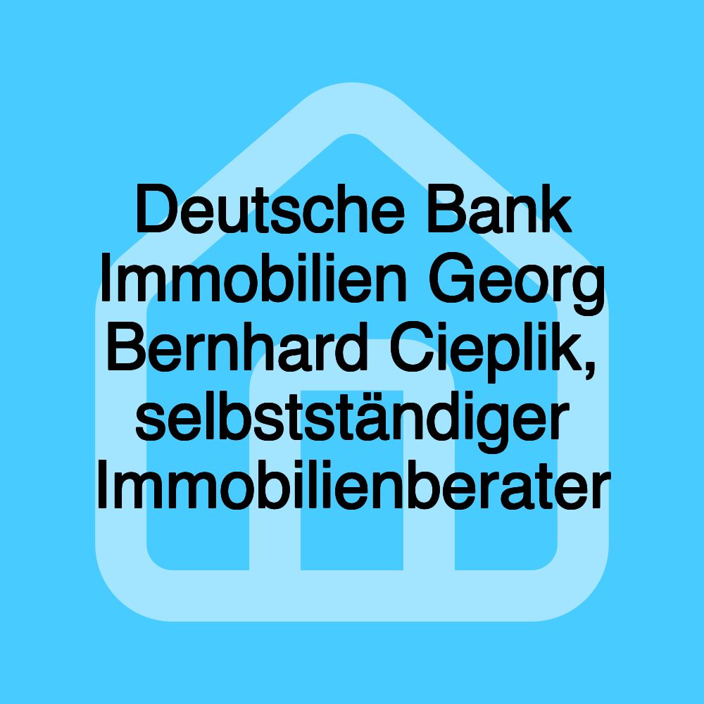 Deutsche Bank Immobilien Georg Bernhard Cieplik, selbstständiger Immobilienberater