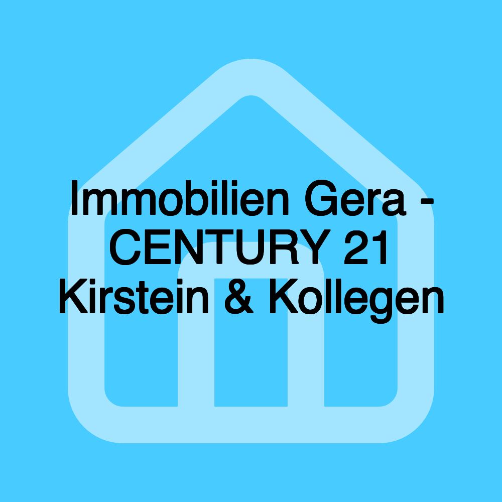 Immobilien Gera - CENTURY 21 Kirstein & Kollegen