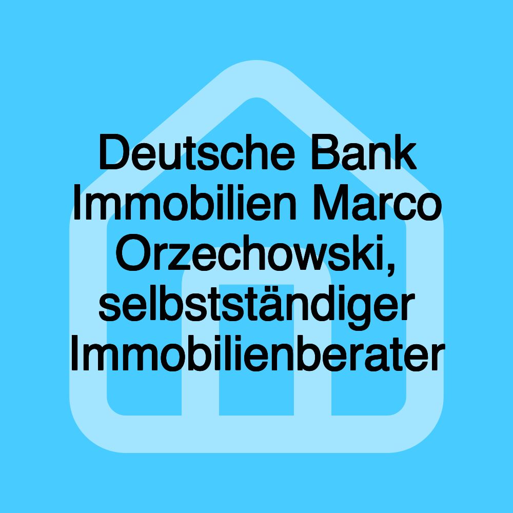 Deutsche Bank Immobilien Marco Orzechowski, selbstständiger Immobilienberater